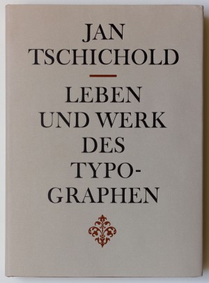 Leben und Werk des Typographen Jan Tschichold. Mit einer Einleitung von Werner Klemke, der Bibliographie aller Schriften und fünf grossen Aufsätzen von Jan Tschichold