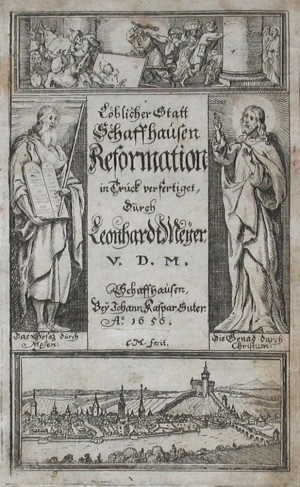 Reformation Loblicher Statt Schaffhausen samt kurtzer, jedoch grundtlicher erzellung dess Ursprungs der Statt, Clostern, auch übrigen Kirchen und Capellen
