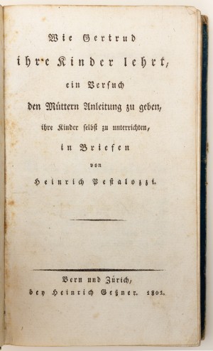 Wie Gertrud ihre Kinder lehrt, ein Versuch den Müttern Anleitung zu geben, ihre Kinder selbst zu unterrichten, in Briefen